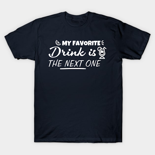 My favorite drink is the next one T-Shirt by Sonyi